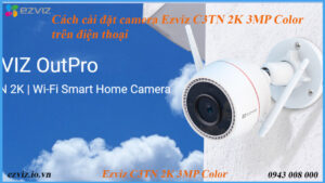 cach-cai-dat-camera-ezviz-c3tn-2k-3mp-color-tren-dien-thoai
