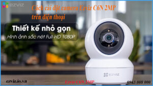 cach-cai-dat-camera-ezviz-c6n-2mp-tren-dien-thoai