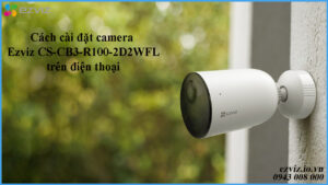 cach-cai-dat-camera-ezviz-cs-cb3-r100-2d2wfl-tren-dien-thoai-1