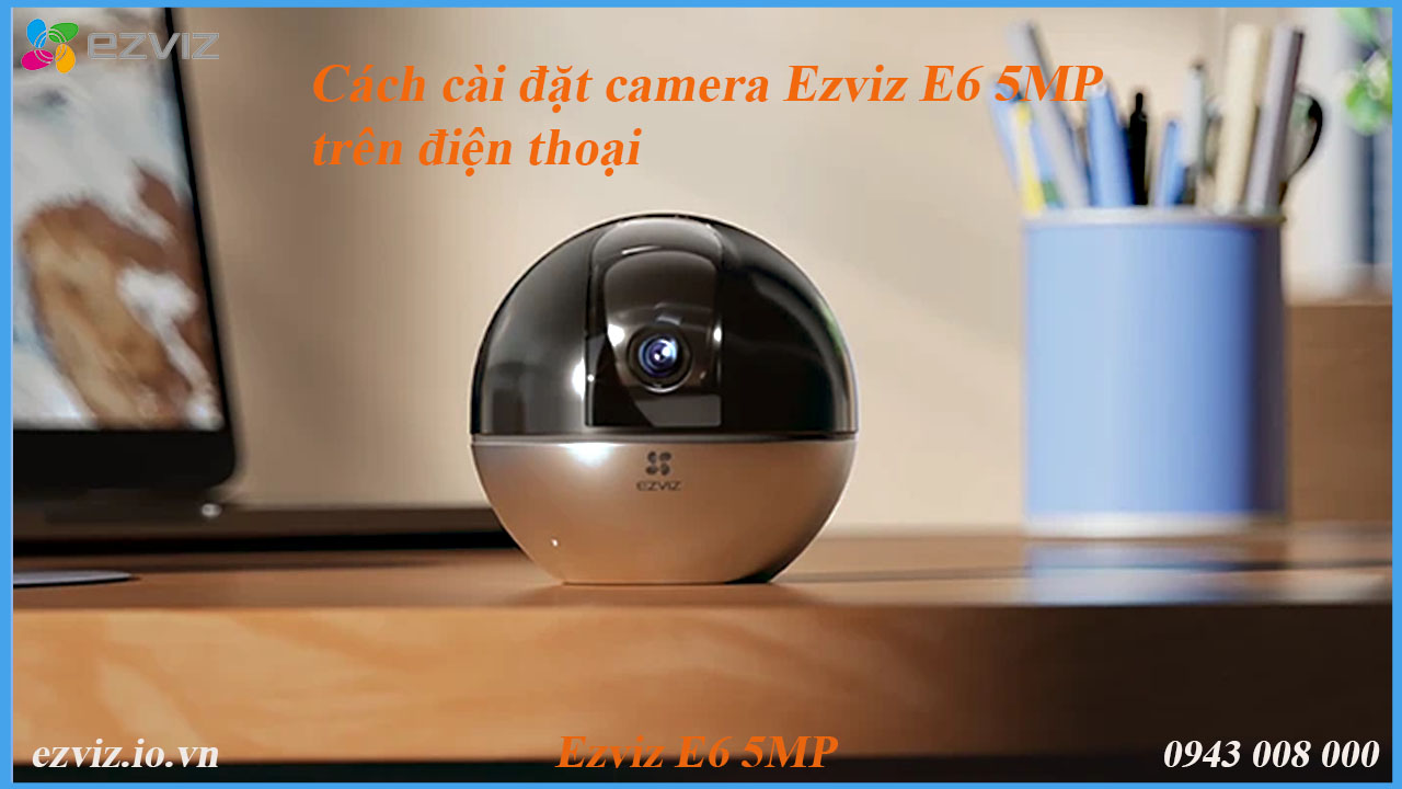 cach-cai-dat-camera-ezviz-cs-e6-5mp-tren-dien-thoai