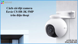 cach-cai-dat-camera-ezviz-cs-h8-3k-5mp-tren-dien-thoai-1