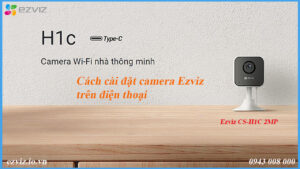 cach-cai-dat-camera-ezviz-h1c-2mp-tren-dien-thoai
