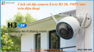 cach-cai-dat-camera-ezviz-h3-2k-3mp-color-tren-dien-thoai