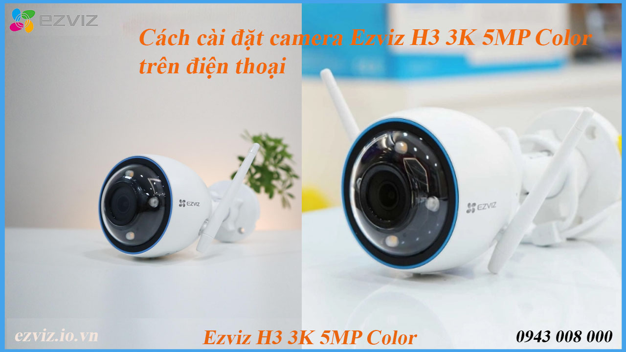 cach-cai-dat-camera-ezviz-h3-3k-5mp-color-tren-dien-thoai