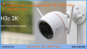 cach-cai-dat-camera-ezviz-h3c-2k-4mp-color-tren-dien-thoai