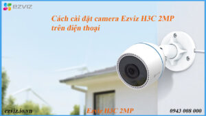 cach-cai-dat-camera-ezviz-h3c-2mp-tren-dien-thoai