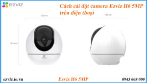 cach-cai-dat-camera-ezviz-h6-5mp-tren-dien-thoai