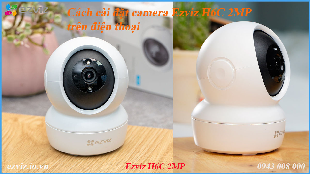 cach-cai-dat-camera-ezviz-h6c-2mp-tren-dien-thoai