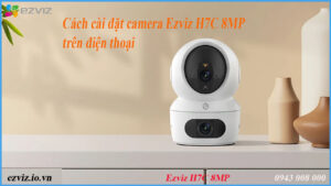 cach-cai-dat-camera-ezviz-h7c-4mp-4mp-tren-dien-thoai
