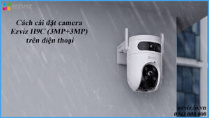 cach-cai-dat-camera-ezviz-h9c-3mp3mp-tren-dien-thoai-1