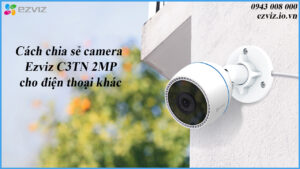 cach-chia-se-camera-ezviz-c3tn-2mp-cho-dien-thoai-khac-1