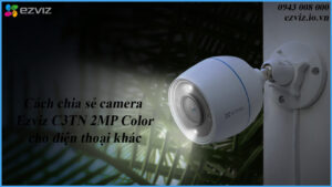 cach-chia-se-camera-ezviz-c3tn-2mp-color-cho-dien-thoai-khac-1