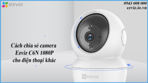 cach-chia-se-camera-ezviz-c6n-1080p-cho-dien-thoai-khac-1