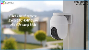 cach-chia-se-camera-ezviz-c8c-4mp-color-cho-dien-thoai-khac-1