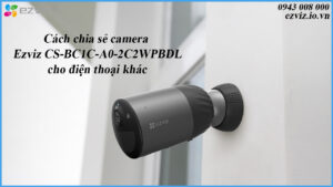 cach-chia-se-camera-ezviz-cs-bc1c-a0-2c2wpbdl-cho-dien-thoai-khac-1