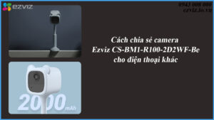 cach-chia-se-camera-ezviz-cs-bm1-r100-2d2wf-be-cho-dien-thoai-khac-1