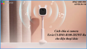 cach-chia-se-camera-ezviz-cs-bm1-r100-2d2wf-ra-cho-dien-thoai-khac-1