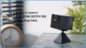 cach-chia-se-camera-ezviz-cs-cb2-r100-2d2wf-bk-cho-dien-thoai-khac-1