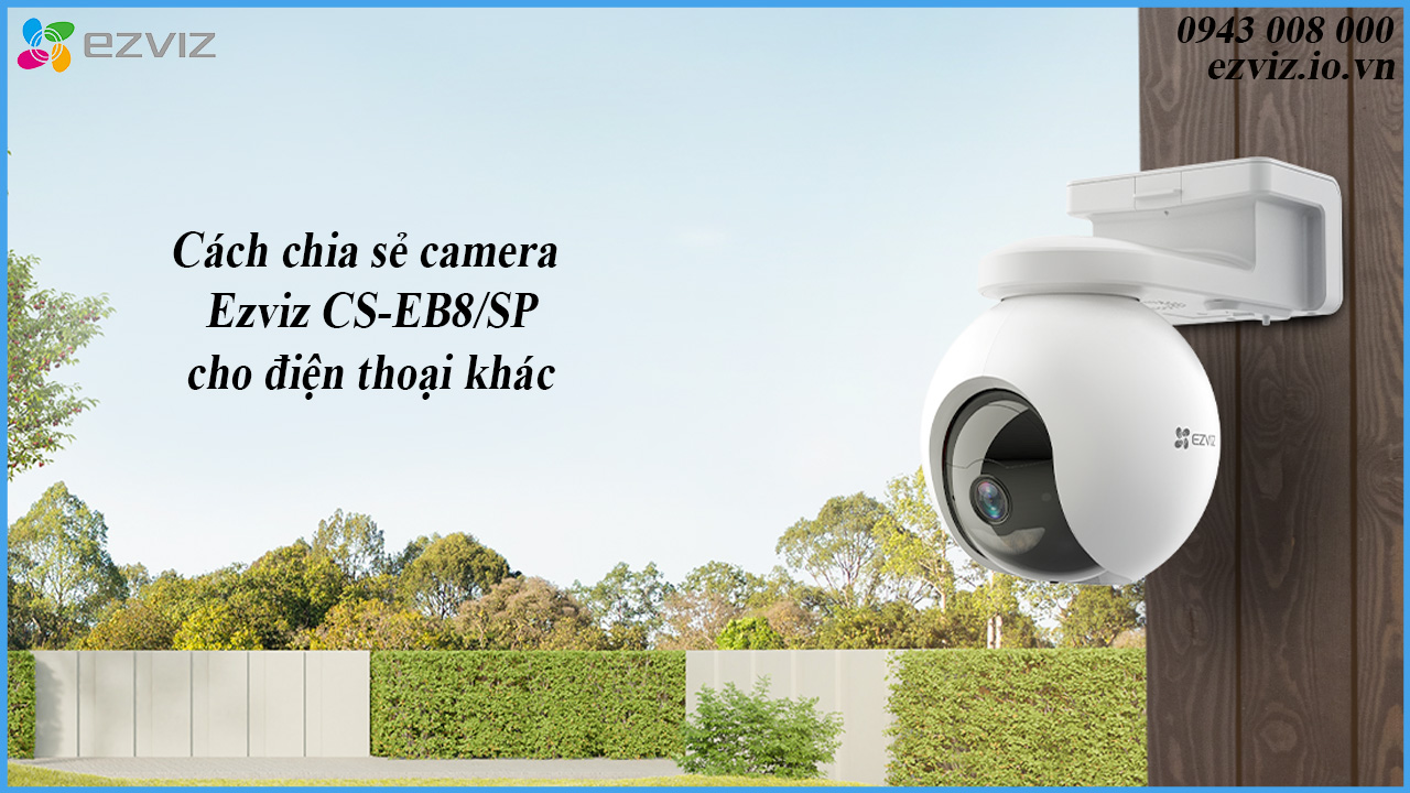 cach-chia-se-camera-ezviz-cs-eb8-sp-cho-dien-thoai-khac-1