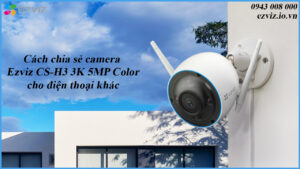 cach-chia-se-camera-ezviz-cs-h3-3k-5mp-color-cho-dien-thoai-khac-1