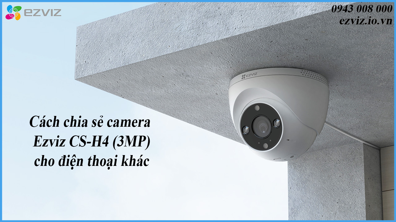 cach-chia-se-camera-ezviz-cs-h4-3mp-cho-dien-thoai-khac-1