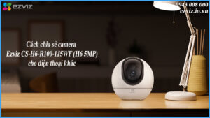 cach-chia-se-camera-ezviz-cs-h6-r100-1j5wf-h6-5mp-cho-dien-thoai-khac-1