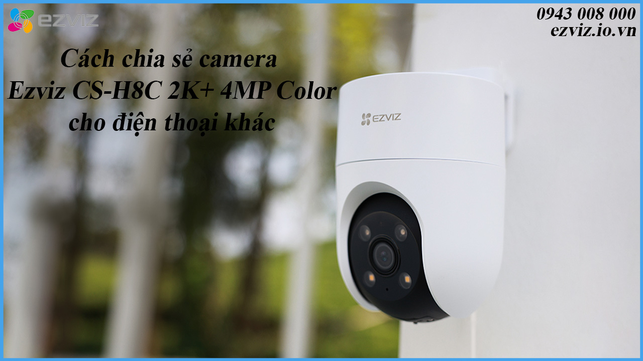 cach-chia-se-camera-ezviz-cs-h8c-2k-4mp-color-cho-dien-thoai-khac-1