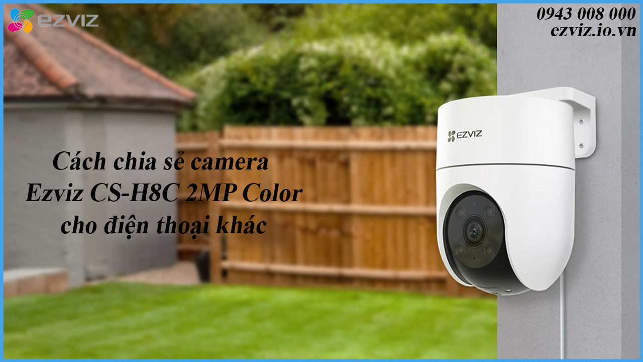 cach-chia-se-camera-ezviz-cs-h8c-2mp-color-cho-dien-thoai-khac-1