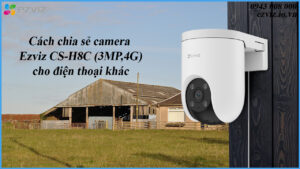 cach-chia-se-camera-ezviz-cs-h8c-3mp4g-cho-dien-thoai-khac-1