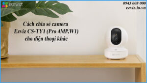 cach-chia-se-camera-ezviz-cs-ty1-pro-4mpw1-cho-dien-thoai-khac-1