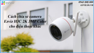 cach-chia-se-camera-ezviz-h3c-2k-3mp-color-cho-dien-thoai-khac-1