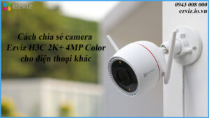 cach-chia-se-camera-ezviz-h3c-2k-4mp-color-cho-dien-thoai-khac-1