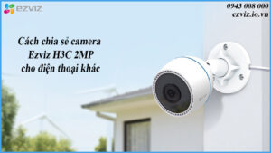 cach-chia-se-camera-ezviz-h3c-2mp-cho-dien-thoai-khac-1