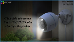 cach-chia-se-camera-ezviz-h3c-2mp-color-cho-dien-thoai-khac-1