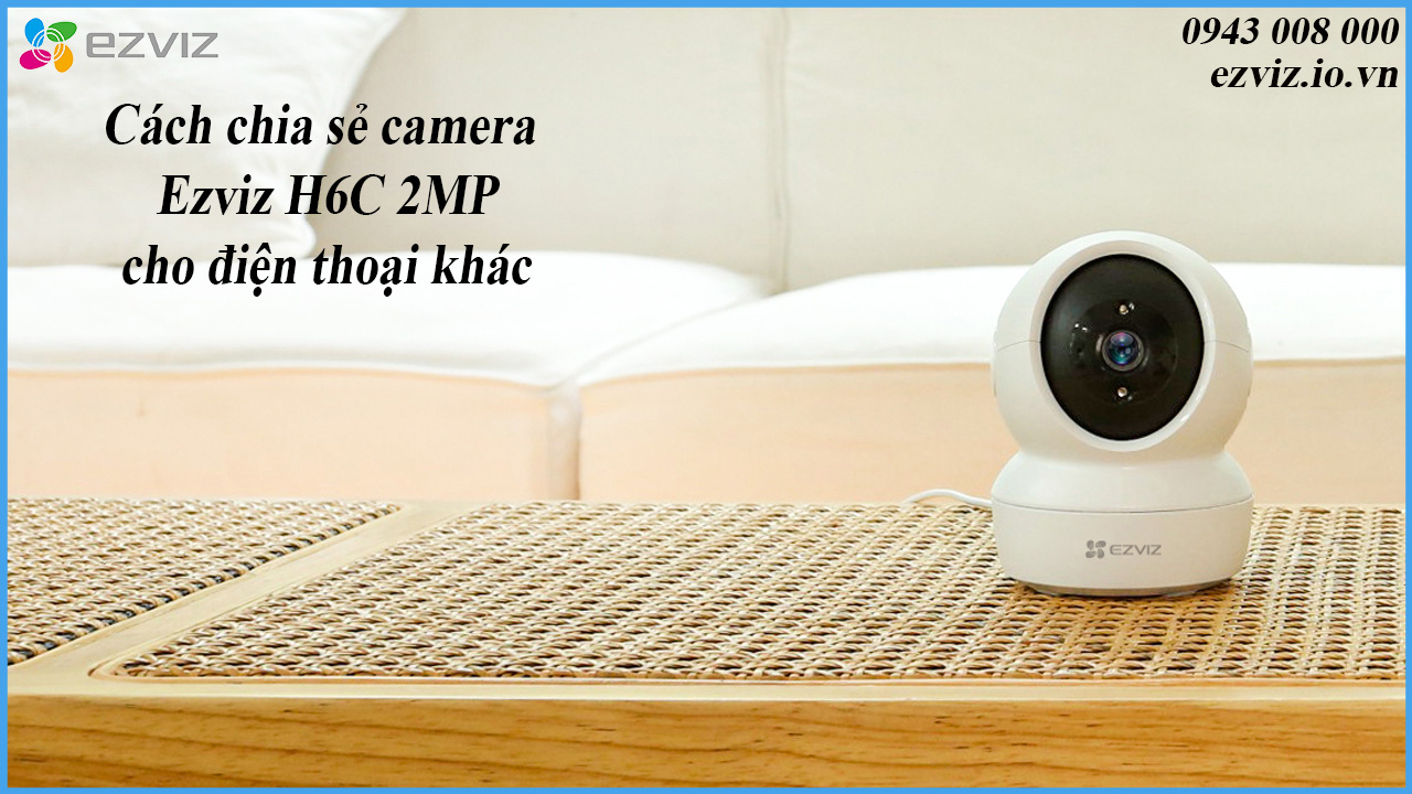 cach-chia-se-camera-ezviz-h6c-2mp-cho-dien-thoai-khac-1