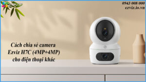 cach-chia-se-camera-ezviz-h7c-4mp4mp-cho-dien-thoai-khac-1
