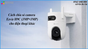 cach-chia-se-camera-ezviz-h9c-3mp3mp-cho-dien-thoai-khac-1