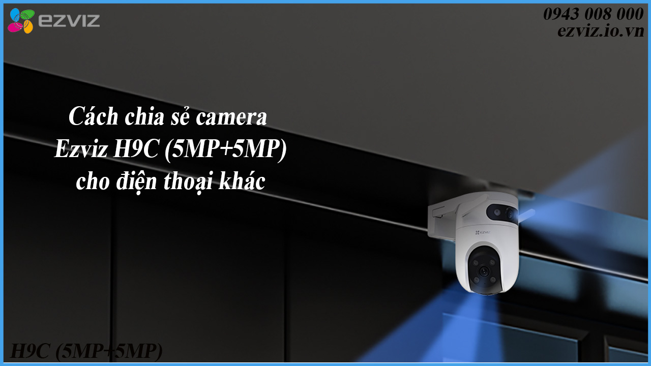 cach-chia-se-camera-ezviz-h9c-5mp5mp-cho-dien-thoai-khac-1
