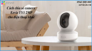 cach-chia-se-camera-ezviz-ty1-2mp-cho-dien-thoai-khac-1