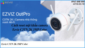 cach-reset-camera-ezviz-c3tn-2k-3mp-color