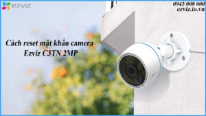 cach-reset-mat-khau-camera-ezviz-c3tn-2mp-1