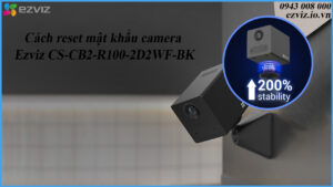 cach-reset-mat-khau-camera-ezviz-cs-cb2-r100-2d2wf-bk-1