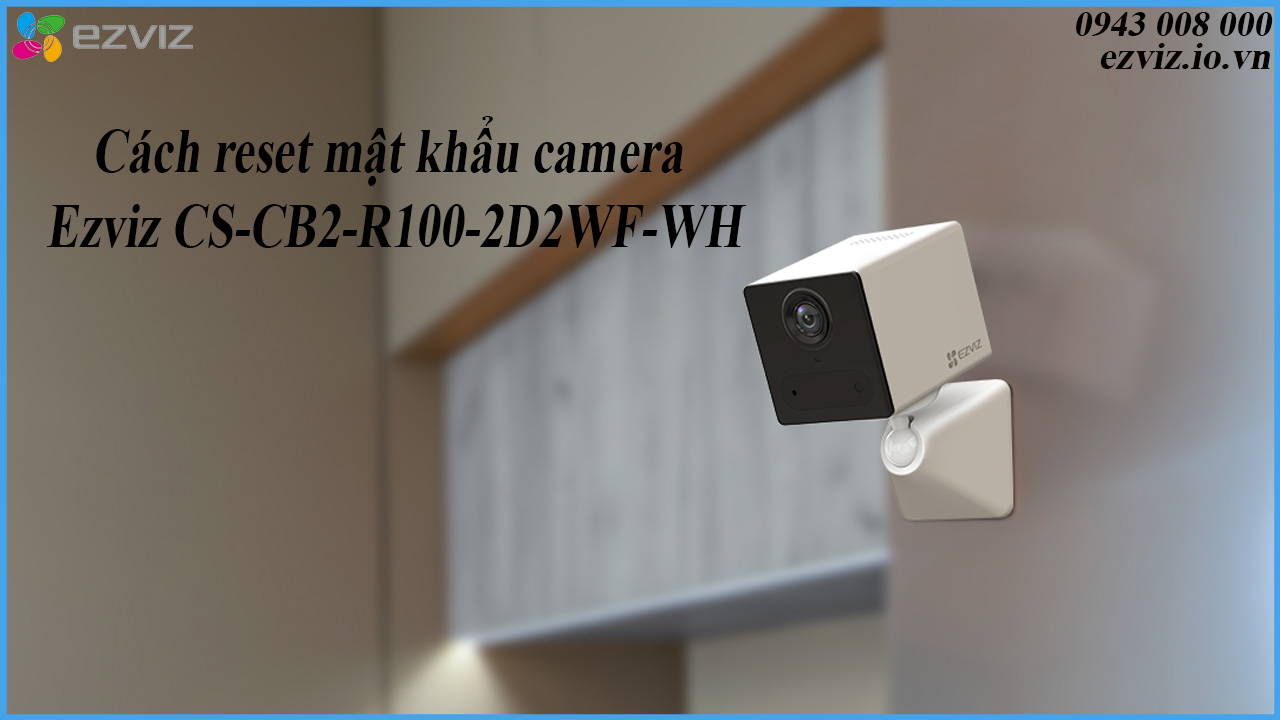 cach-reset-mat-khau-camera-ezviz-cs-cb2-r100-2d2wf-wh-1