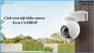 cach-reset-mat-khau-camera-ezviz-cs-eb8-sp-1