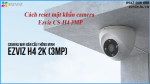 cach-reset-mat-khau-camera-ezviz-cs-h4-3mp
