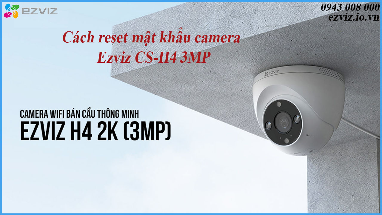 cach-reset-mat-khau-camera-ezviz-cs-h4-3mp