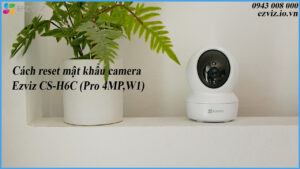 cach-reset-mat-khau-camera-ezviz-cs-h6c-pro-4mpw1-1