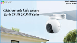 cach-reset-mat-khau-camera-ezviz-cs-h8-2k-3mp-color-1