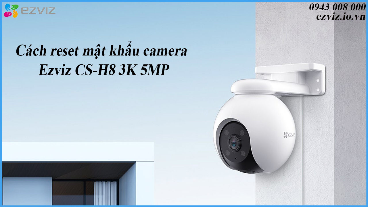 cach-reset-mat-khau-camera-ezviz-cs-h8-3k-5mp-1