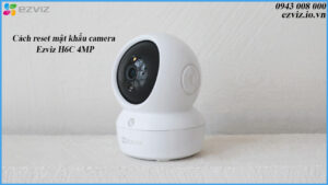 cach-reset-mat-khau-camera-ezviz-h6c-4mp-1